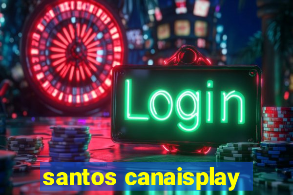 santos canaisplay